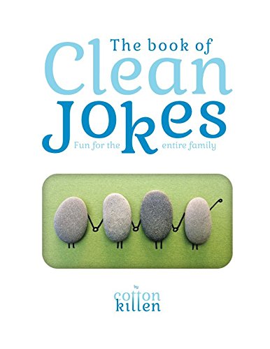 The book of Clean Jokes : Fun for the entire family: The best jokes, riddles and comic stuff that are both fun to read, and clean enough for the entire family (Best Dirty Knock Jokes)