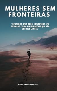Livro Mulheres Sem fronteiras : Descubra seu chamado e viva um ministério sem limites (Mulheres de Propósito – Série de Formação Cristã Livro 1)