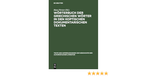 Wörterbuch Der Griechischen Wörter In Den Koptischen Dokumentarischen  Texten (Texte Und Untersuchungen Zur Geschichte Der Altchristlichen  Literatur 148) (German Edition) - Kindle Edition By Förster, Hans. Religion  & Spirituality Kindle Ebooks @ Amazon.com.