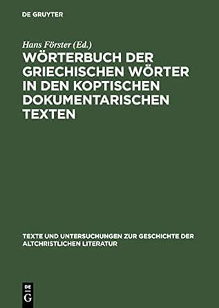 Wörterbuch Der Griechischen Wörter In Den Koptischen Dokumentarischen  Texten (Texte Und Untersuchungen Zur Geschichte Der Altchristlichen  Literatur 148) (German Edition) - Kindle Edition By Förster, Hans. Religion  & Spirituality Kindle Ebooks @ Amazon.com.
