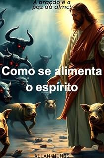 Como se Alimenta o Espirito: A oração é a paz da Alma