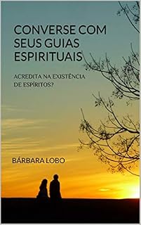 Livro Converse com seus Guias Espirituais: Acredita na existência de Espíritos?