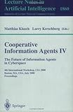 Cooperative Information Agents - The Future of Information Agents in Cyberspace : 4th International Workshop, CIA 2000, Boston, MA, USA, July 7-9, 2000 Proceedings, , 3540677038