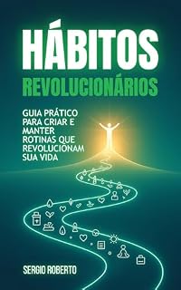 Livro Hábitos Revolucionários: Guia Prático para Criar e Manter Rotinas que Revolucionam sua Vida
