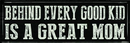 Behind Every Good Kid Is A Great Mom Metal Sign, Primitive Family Room, Bar, Den, Kitchen Decor
