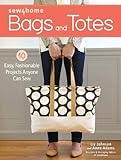 Sew4Home Bags and Totes: 10 Easy, Fashionable Projects Anyone Can Sew by Liz Johnson, Anne Adams