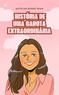 Livro História de uma Garota Extraordinária: Um romance sobre coragem, recomeços e o poder de ser autenticamente você