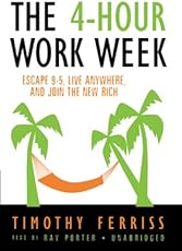 The 4-Hour Workweek: Escape 9-5, Live Anywhere, and Join the New Rich