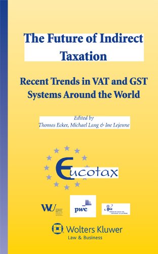 The Future of Indirect Taxation. Recent Trends in VAT and GST Systems around the World (Eurotax Series on European Taxation)
