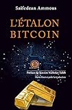 L'étalon-Bitcoin: L'alternative décentralisée aux banques centrales (French Edition) by Saifedean Ammous, Nassim Nicholas Taleb