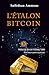 L'étalon-Bitcoin: L'alternative décentralisée aux banques centrales (French Edition) by Saifedean Ammous, Nassim Nicholas Taleb
