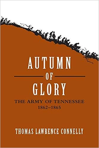 Autumn of Glory: The Army of Tennessee, 1862--1865, by Thomas Lawrence Connelly