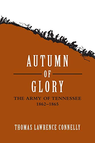 Autumn of Glory: The Army of Tennessee, 1862--1865 by Thomas Lawrence Connelly