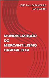 Livro MUNDIALIZAÇÃO DO MERCANTILISMO CAPITALISTA