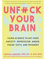 Unfuck Your Brain: Getting Over Anxiety, Depression, Anger, Freak-Outs, and Triggers with science (5-Minute Therapy)