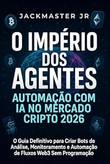 Livro O Império dos Agentes: Automação com IA no Mercado Cripto 2026: O Guia Definitivo para Criar Bots de Análise, Monitoramento e Estratégias Web3 Sem Programação.