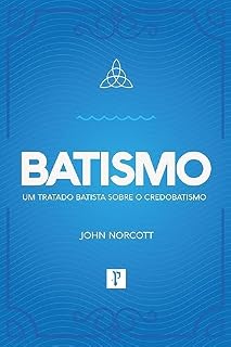 Livro Batismo: Um tratado batista sobre o credobatismo