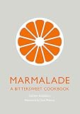Marmalade: A Bittersweet Cookbook by Sarah Randell