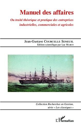 Manuel des affaires ou Traité théorique et pratique des entreprises industrielles, commerciales et agricoles