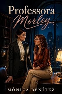 Livro Professora Morley (Reitora Morley Livro 2)