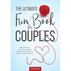 The Ultimate Fun Book for Couples: 60 Exciting and Lighthearted Quizzes, Games, and Challenges to Bring You Closer Than Ever