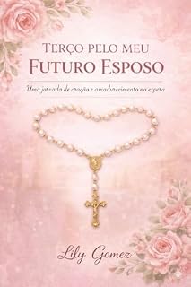 Livro Terço Pelo Meu Futuro Esposo: Uma jornada de oração e amadurecimento na espera