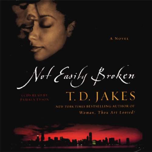 Not Easily Broken by T.D. Jakes