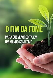 Livro O Fim da Fome: Soluções Reais para Alimentar o Mundo