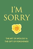 I'm Sorry: The Art of Apology and The Gift of Forgiveness (Little Book. Big Idea.)