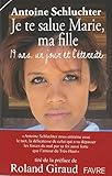 Je te salue Marie, ma fille : 19 ans, un jour et l'éternité by
