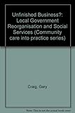Image de Unfinished business?: Local government reorganisation and social services (Community Care into Practice Series)
