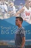 Small School Big Dreams by Mr. D. M. Ribich