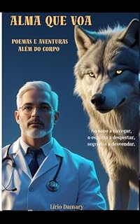 Livro Alma que Voa: Poemas e Aventuras Além do Corpo (Alma que voa - Poemas e Aventuras Além do Corpo Livro 1)