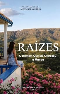 Livro Raízes: O Homem Que me Ofereceu o Mundo (Onde Me Perdi Livro 2)