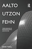 Aalto, Utzon, Fehn: Three Paradigms of Phenomenological Architecture by Roger Tyrrell