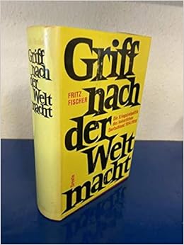 Griff Nach Der Weltmacht Die Kriegszielpolitik Des Kaiserlichen Deutschland 1914 1918 Amazon Com Books