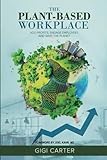 The Plant-Based Workplace: Add Profits, Engage Employees and Save the Planet by Gigi Carter