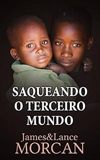 Livro Saqueando o Terceiro Mundo:  Como a Elite Global Afundou  as Nações Pobres num Mar de Débitos