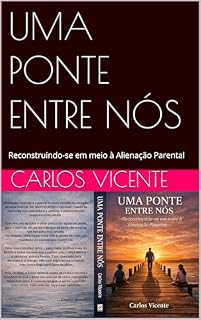 Livro UMA PONTE ENTRE NÓS: Reconstruindo-se em meio à Alienação Parental