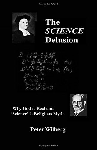 The Science Delusion - Why God is real and 'Science' is religious Myth