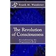 The Revolution of Consciousness: Deconditioning the Programmed Mind