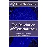 The Revolution of Consciousness: Deconditioning the Programmed Mind