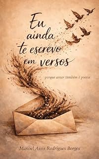 Livro EU AINDA TE ESCREVO EM VERSOS: Porque amar também é poesia