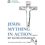Jesus: Mything in Action, Vol. I (The Complete Heretic's Guide to Western Religion) (Volume 2)