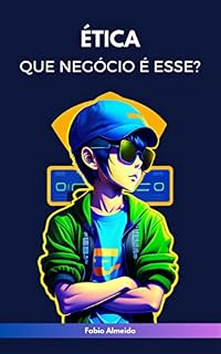 Livro Ética: Que negócio é esse?
