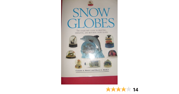 Snow Globes: The Collectoru0027s Guide to Selecting, Displaying, and