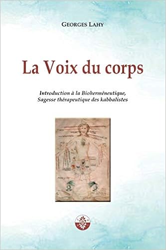 Amazon Fr La Voix Du Corps Introduction A La Biohermeneutique Sagesse Therapeutique Des Kabbalistes Lahy Georges Livres