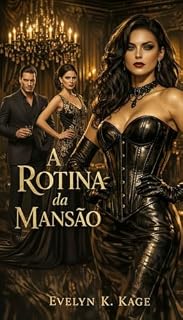 Livro A Rotina da Mansão: A Quebra da Capataz: Um Conto Dark Romance BDSM MF/MMFF/MFF (A Hierarquia do Prazer Livro 2)