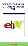 Comment devenir un bon vendeur sur ebay (French Edition) by