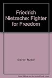 Friedrich Nietzsche: Fighter for Freedom by 